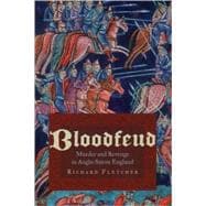 Bloodfeud Murder and Revenge in Anglo-Saxon England