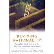 Reviving Rationality Saving Cost-Benefit Analysis for the Sake of the Environment and Our Health