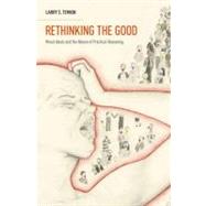 Rethinking the Good Moral Ideals and the Nature of Practical Reasoning