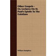 Other Gospels: Or, Lectures on St. Paul's Epistle to the Galatians