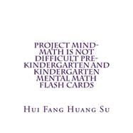 Project Mind - Math Is Not Difficult Pre-kindergarten and Kindergarten Mental Math Flash Cards