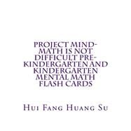 Project Mind - Math Is Not Difficult Pre-kindergarten and Kindergarten Mental Math Flash Cards