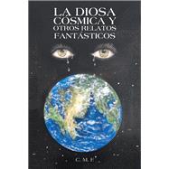 La Diosa Cósmica Y Otros Relatos Fantásticos