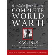 NEW YORK TIMES COMPLETE WORLD WAR II All the Coverage from the Battlefields and the Home Front