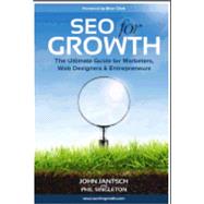 SEO for Growth: The Ultimate Guide for Marketers, Web Designers & Entrepreneurs,9780692769447