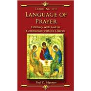 Learning the Language of Prayer: Intimacy With God In Communion With His Church