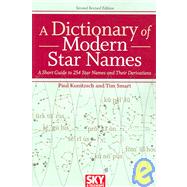 A Dictionary of Modern Star Names A Short Guide to 254 Star Names and Their Derivations