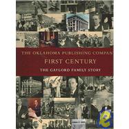 The Oklahoma Publishing Company's First Century: The Gaylord Family History
