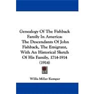 Genealogy of the Fishback Family in Americ : The Descendants of John Fishback, the Emigrant, with an Historical Sketch of His Family, 1714-1914 (1914)