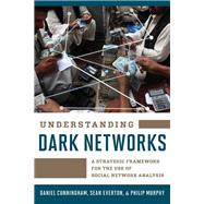 Understanding Dark Networks A Strategic Framework for the Use of Social Network Analysis