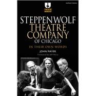 Steppenwolf Theatre Company of Chicago In Their Own Words