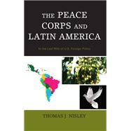 The Peace Corps and Latin America In the Last Mile of U.S. Foreign Policy