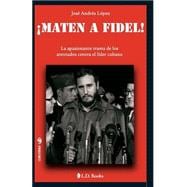 Maten a Fidel! / Kill Fidel!