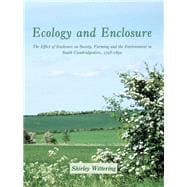 The Ecology of Enclosure: The Effect of Enclosure on Society, Farming and the Environment in South Cambridgeshire, 1798-1850,9781905119448