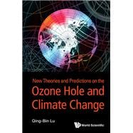 New Theories and Predictions of Ozone Hole and Climate Change