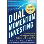 Dual Momentum Investing: An Innovative Strategy for Higher Returns with Lower Risk