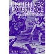 Discipline and Experience: The Mathematical Way in the Scientific Revolution