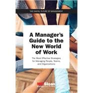 A Manager's Guide to the New World of Work The Most Effective Strategies for Managing People, Teams, and Organizations