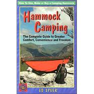 Hammock Camping: The Complete Guide to Greater Comfort, Convenience and Freedom