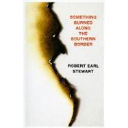 Something Burned Along The Southern Border