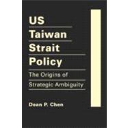 US Taiwan Strait Policy: The Origins of Strategic Ambiguity