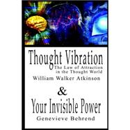 Thought Vibration or the Law of Attraction in the Thought World & Your Invisible Power