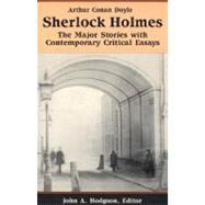 Sherlock Holmes : The Major Stories with Contemporary Critical Essays
