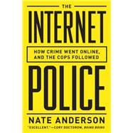 The Internet Police How Crime Went Online, and the Cops Followed