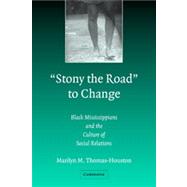 'Stony the Road' to Change : Black Mississippians and the Culture of Social Relations