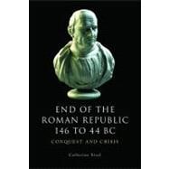 The End of the Roman Republic 146 to 44 BC Conquest and Crisis