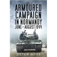 The Armoured Campaign in Normandy June - August 1944