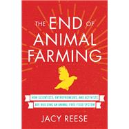 The End of Animal Farming How Scientists, Entrepreneurs, and Activists Are Building an Animal-Free Food System