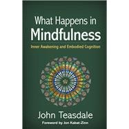 What Happens in Mindfulness Inner Awakening and Embodied Cognition,9781462549450