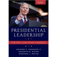 Presidential Leadership Politics and Policy Making