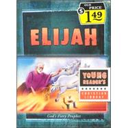 Elijah : God's Fiery Prophet
