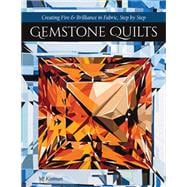 Gemstone Quilts Creating Fire & Brilliance in Fabric, Step by Step,9781617459450