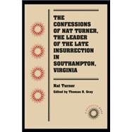 The Confessions of Nat Turner, the Leader of the Late Insurrection in Southampton, Va.