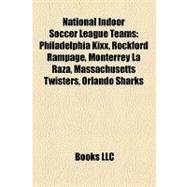National Indoor Soccer League Teams : Philadelphia Kixx, Rockford Rampage, Monterrey la Raza, Massachusetts Twisters, Orlando Sharks