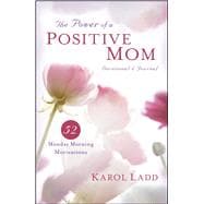 The Power of a Positive Mom Devotional & Journal 52 Monday Morning Motivations