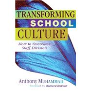 Transforming School Culture : How to Overcome Staff Division