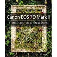 Canon EOS 7D Mark II From Snapshots to Great Shots