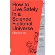 How to Live Safely in a Science Fictional Universe A Novel