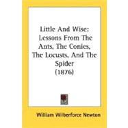 Little and Wise : Lessons from the Ants, the Conies, the Locusts, and the Spider (1876)