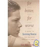 For Better, for Worse : A Guide to Surviving Divorce for Preteens and Their Families