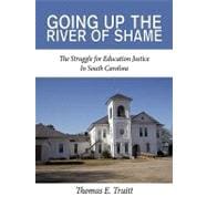 Going up the River of Shame : The Struggle for Education Justice in South Carolina