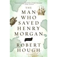 The Man Who Saved Henry Morgan A Novel