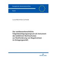 Der wettbewerbsrechtliche Folgenbeseitigungsanspruch als Instrument des kollektiven Rechtsschutzes zur Rueckforderung von Negativzinsen im Einlagengeschaeft