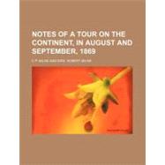 Notes of a Tour on the Continent, in August and September, 1869