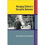 Managing Children's Disruptive Behaviour A Guide for Practitioners Working with Parents and Foster Parents