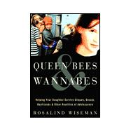 Queen Bees and Wannabes : Helping Your Daughter Survive Cliques, Gossip, Boyfriends, and Other Realities of Adolescence